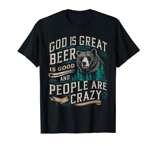 God Is Great Beer Is Good And People Are Crazy Shirt Beer T-Shirt