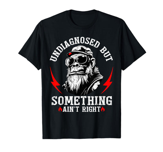 Funny Monkey Undiagnosed But Something Ain't Right T-Shirt