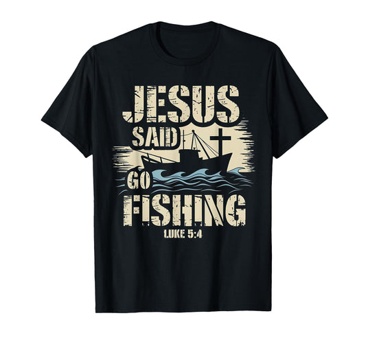 Jesus Christ Said Go Fishing Luke 5:4 Fisherman boat T-Shirt