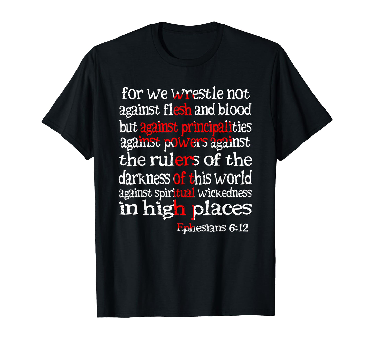 for We Wrestle Not Against Flesh and Blood Ephesians 6 12 T-Shirt