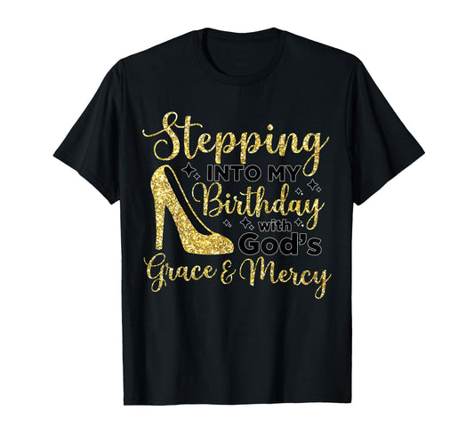 Stepping In My Birthday With God's Grace And Mercy T-Shirt