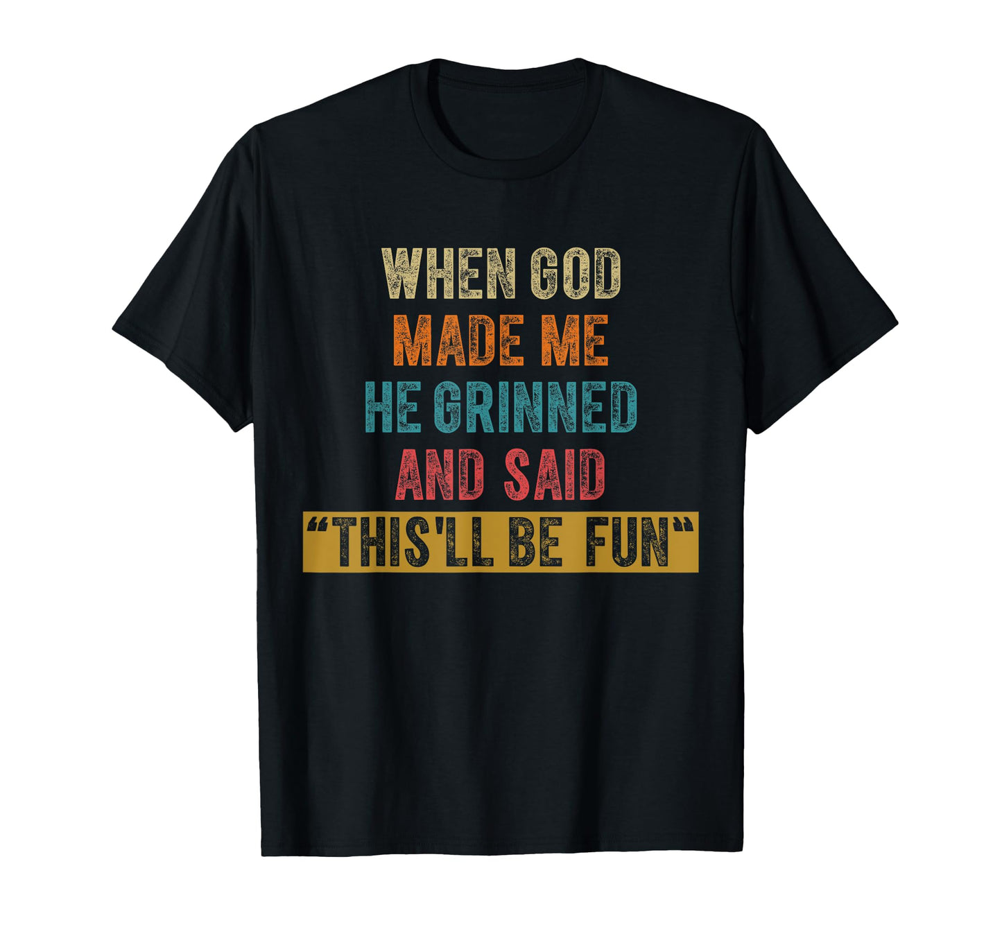 Funny When God Made Me He Said This'll Be Fun Christian Men T-Shirt