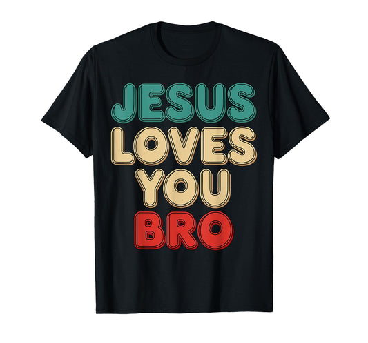 Jesus Loves You Bro Christian Faith Religious Humor T-Shirt