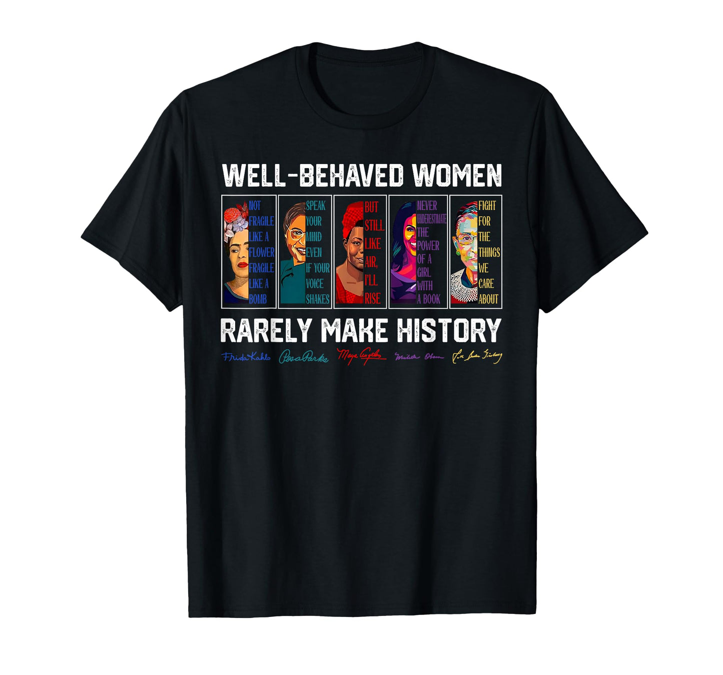 Well Behaved Women Rarely Make History Female Empowerment T-Shirt