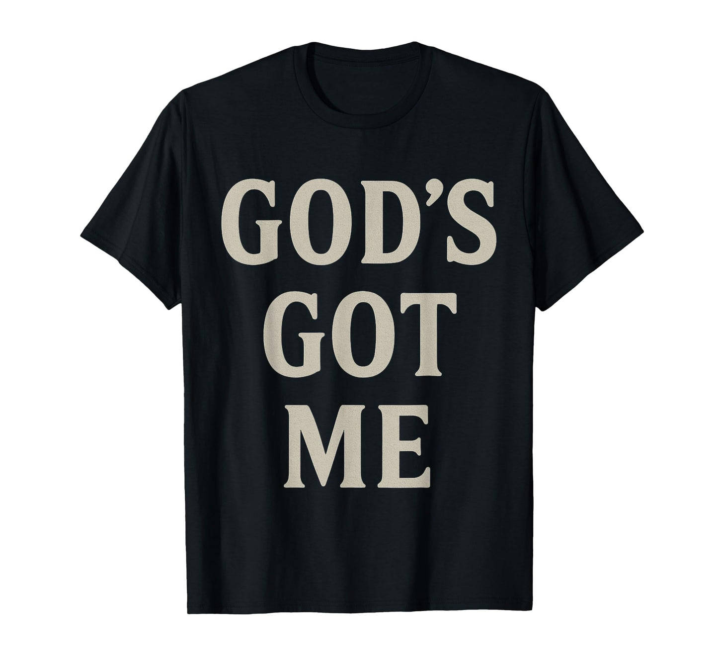God's Got Me Christian Inspirational Faith Motivational T-Shirt
