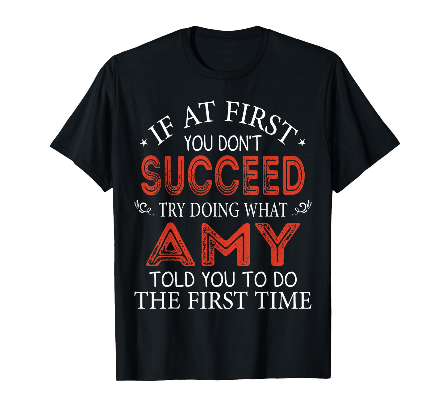 If At First You Don't Succeed Try Doing What Amy Told You T-Shirt