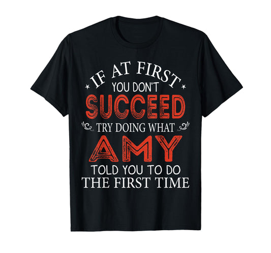 If At First You Don't Succeed Try Doing What Amy Told You T-Shirt