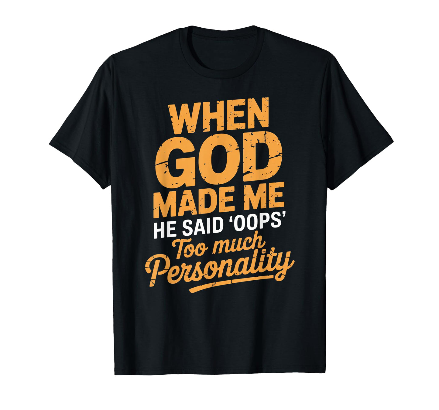 When God Made Me He Said Oops Too Much Personality T-Shirt