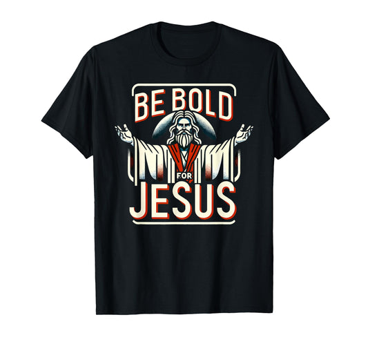 Be Bold For Jesus Shirt Bible Shirt God Religious T-Shirt