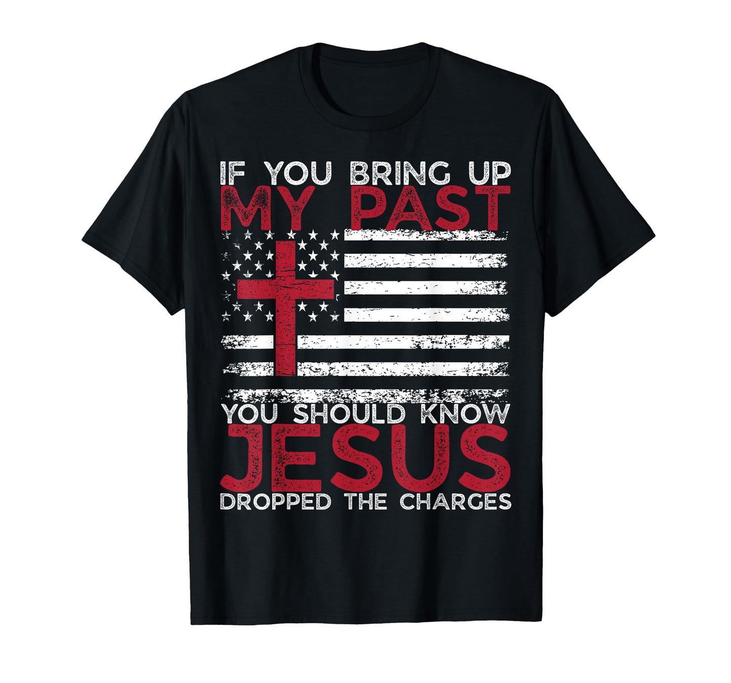 If You Bring Up My Past You Should Know That Jesus Faith T-Shirt