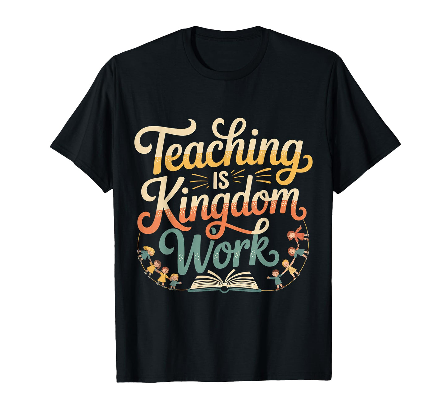 Teaching is Kingdom Work Faith Sunday School |- T-Shirt