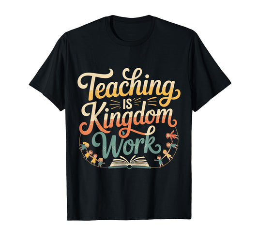 Teaching is Kingdom Work Faith Sunday School |- T-Shirt
