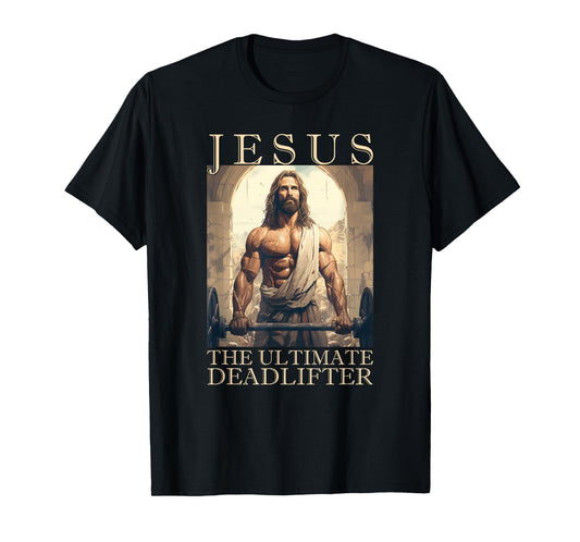 Jesus The Ultimate Deadlifter | Funny Christian Lifting Gym T-Shirt
