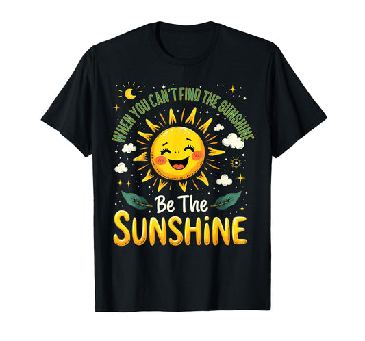 Be The Sunshine Quote Positivity Cheerful T-Shirt