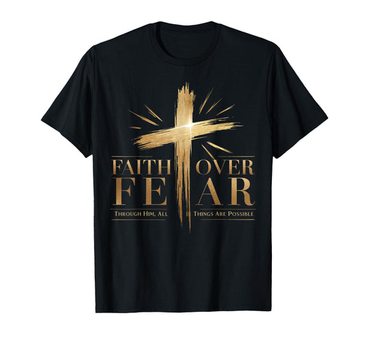 Faith Over Fear Through Him, All Things Are Possible T-Shirt