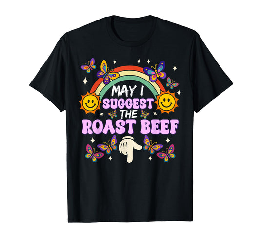 May I Suggest The Roast Beef Funny Inappropriate Adult Humor T-Shirt