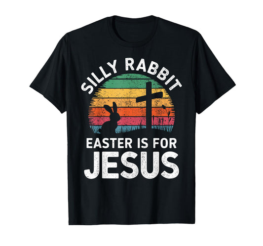 Silly rabbit easter is for Jesus religious christian T-Shirt