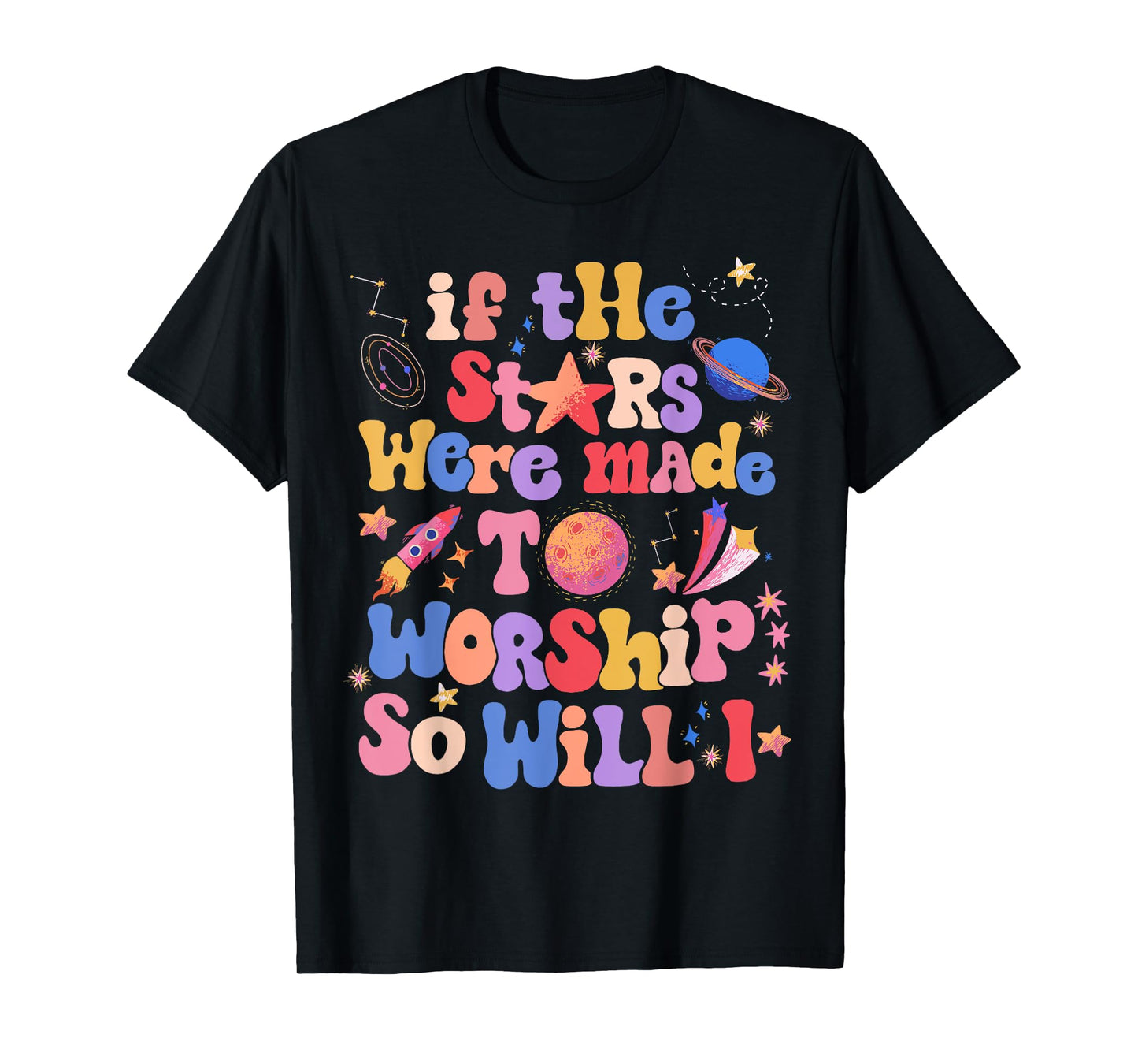 If The Stars Were Made To Worship So Will I T-Shirt