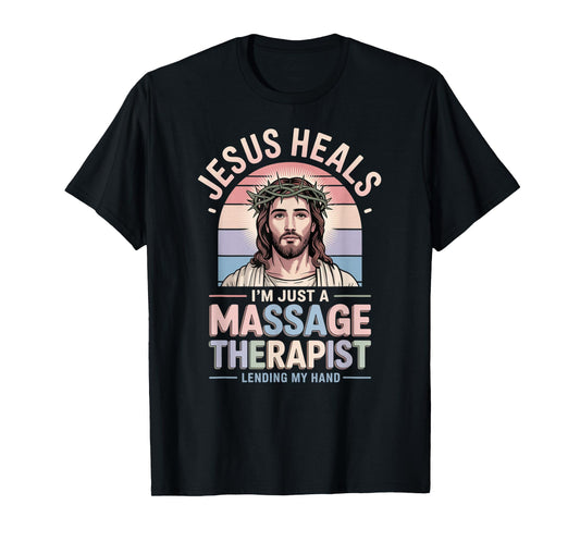 Jesus Heals I Am Just A Massage Therapist Lending My Hand T-Shirt