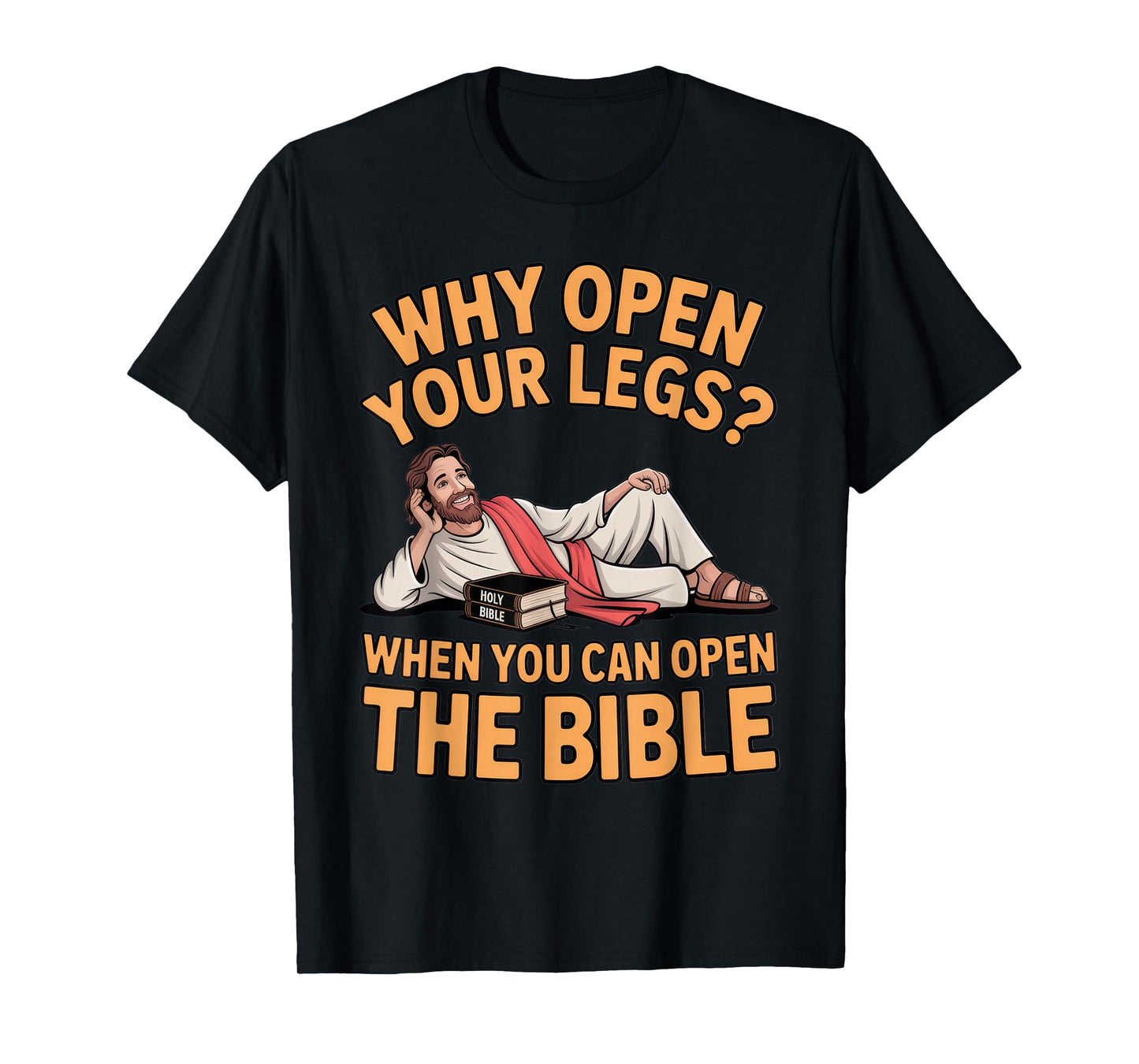 Why Open Your Legs? Bible Humor for Religious Events T-Shirt