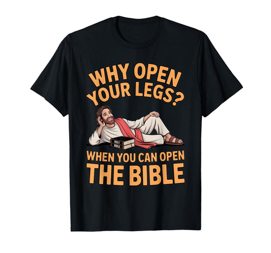 Why Open Your Legs? Bible Humor for Religious Events T-Shirt