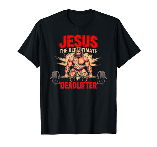 Funny Christian Workout Jesus The Ultimate Deadlift Fitness T-Shirt