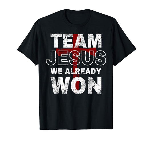Team Jesus We Already Won Christian Faith Cross T-Shirt