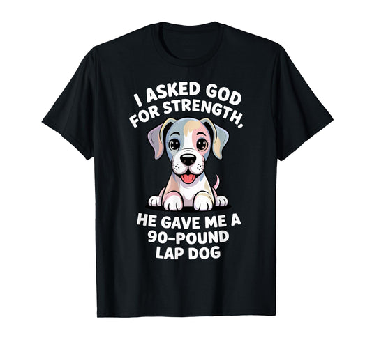 I Asked God for Strength 90-Pound Lap Dog Christian Pets T-Shirt