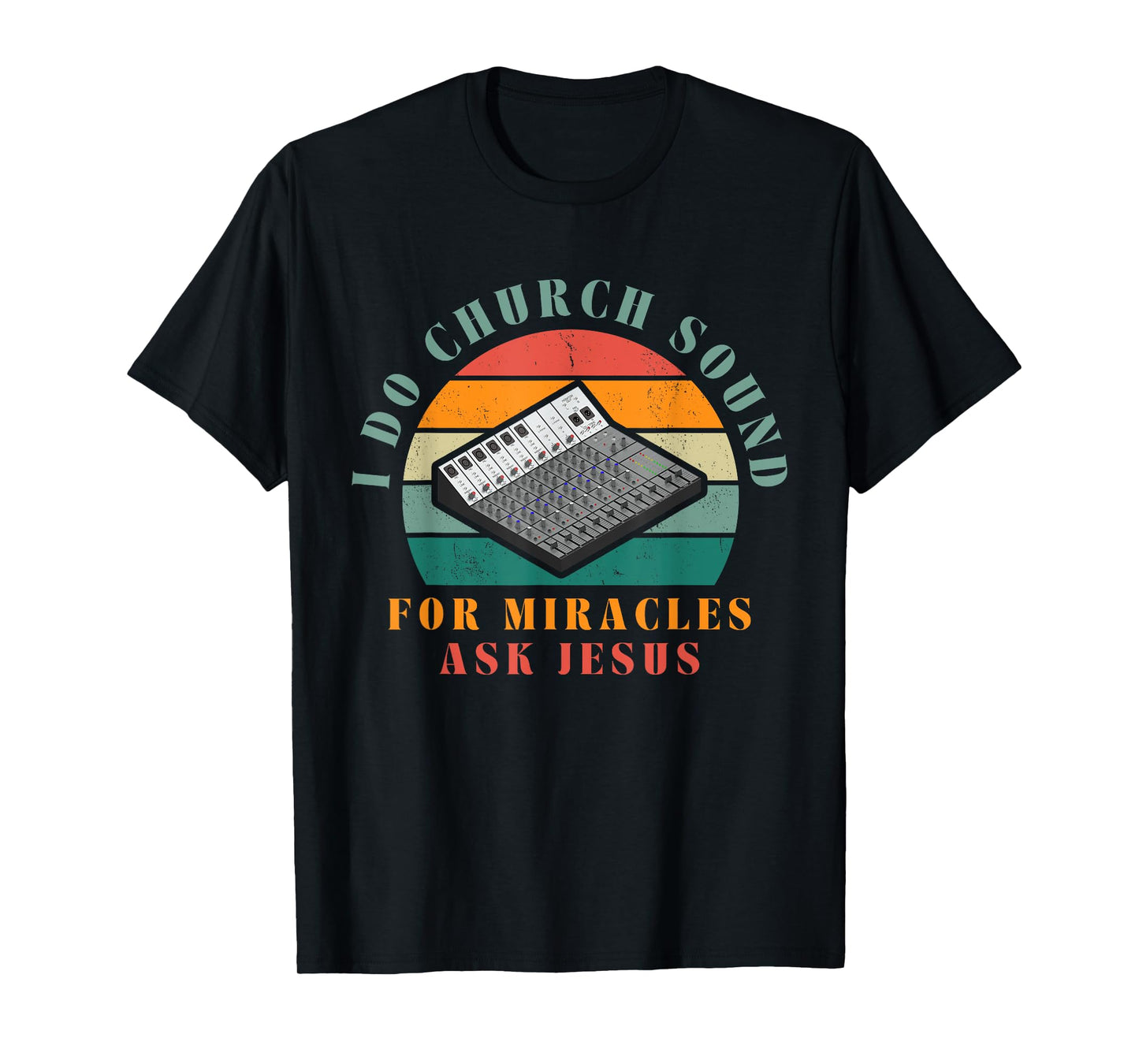 Funny I Do Church Sound For Miracles Ask Jesus Audio Tech T-Shirt