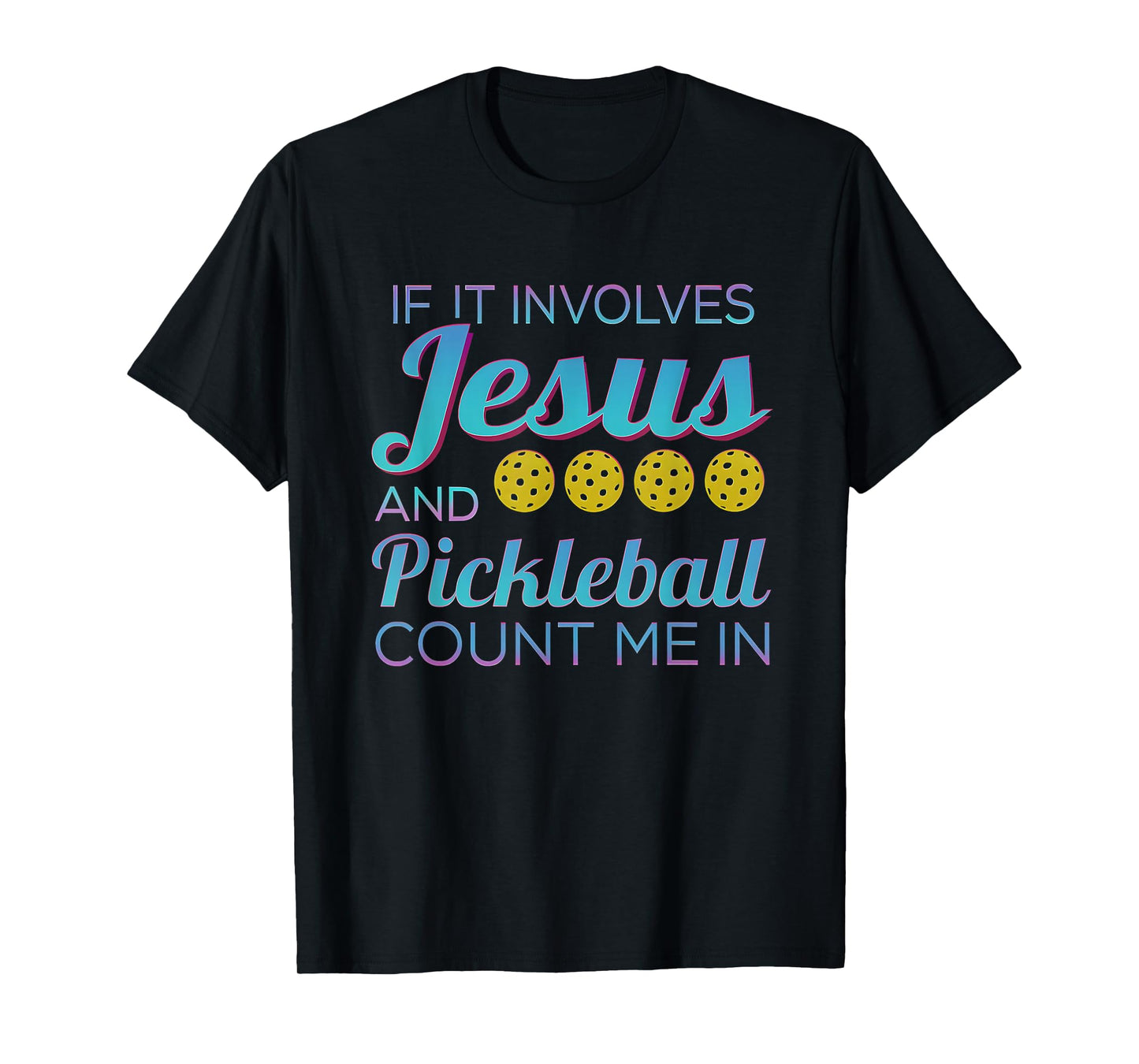 If It Involves Jesus and Pickleball Count Me in T-Shirt