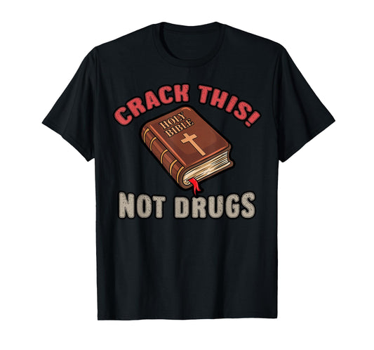 Christian Saying Holy Bible Crack This Not Drugs Cross God T-Shirt