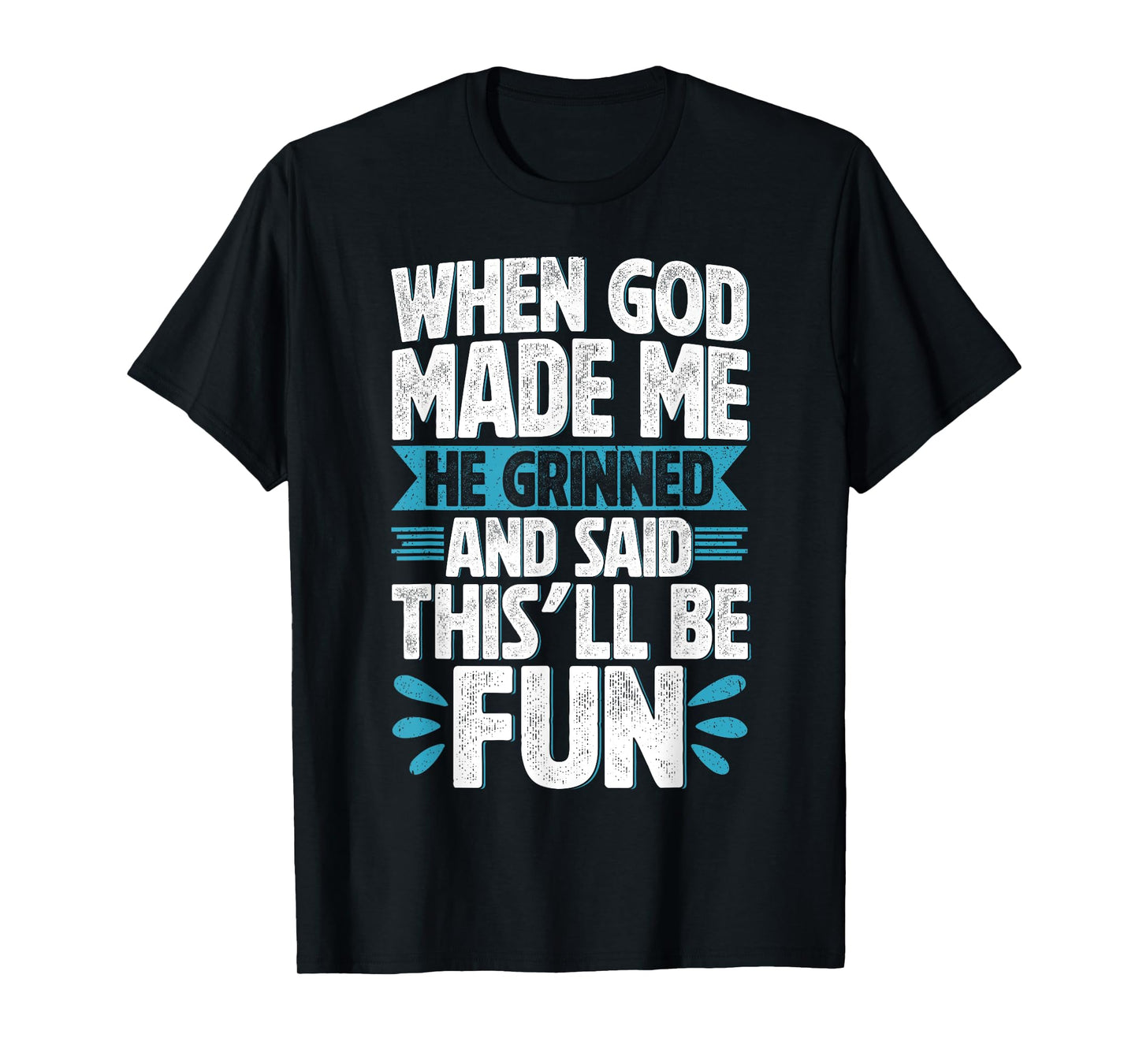 When God Made Me He Said This'll Be Funny Christian Quote T-Shirt