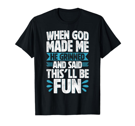 When God Made Me He Said This'll Be Funny Christian Quote T-Shirt