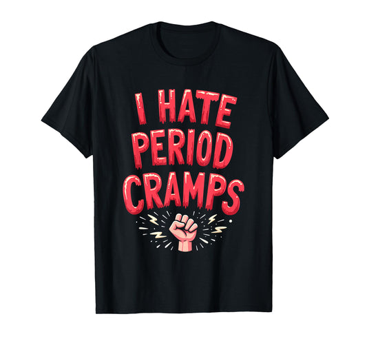 I hate Period Cramps Funny Menstruation Quote Uterus Pain T-Shirt