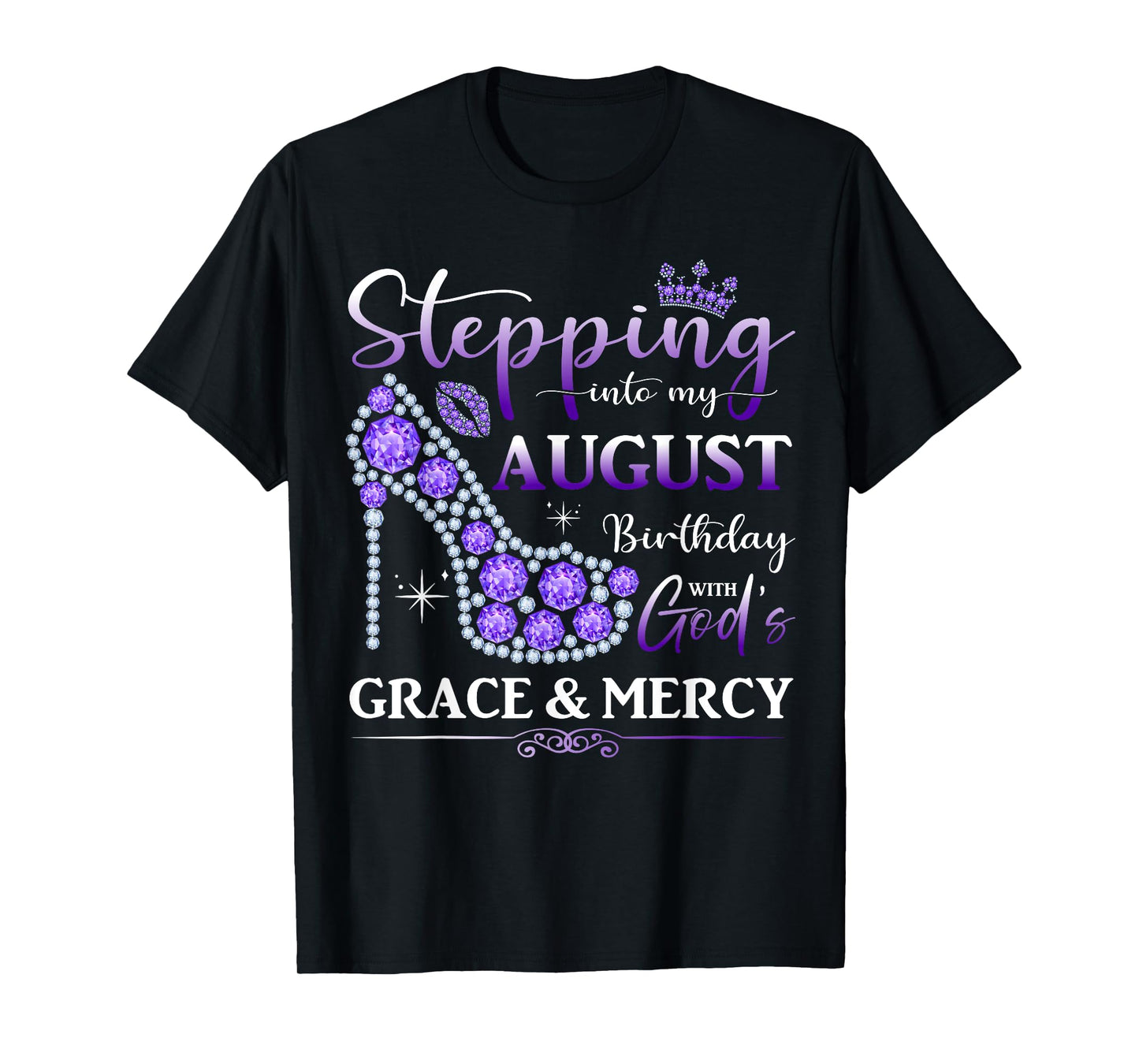 Stepping into My August Birthday With God's Grace And Mercy T-Shirt
