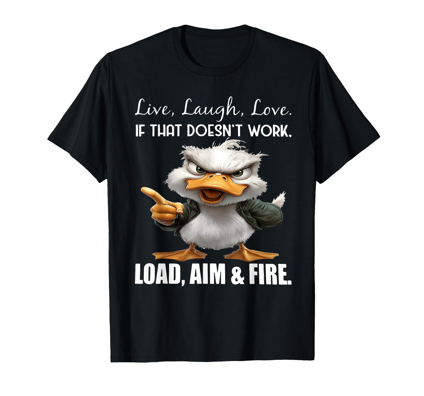 Live laugh love if that doesn't work load aim fire duck T-Shirt