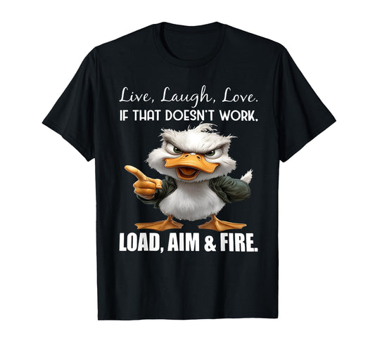 Live laugh love if that doesn't work load aim fire duck T-Shirt