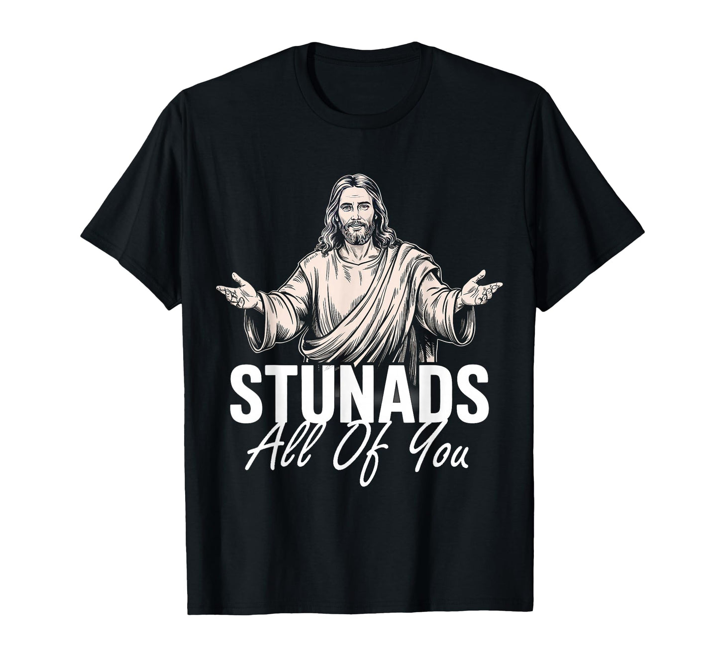 Stunads All Of You Funny Jesus Stunads All Of You Retro T-Shirt