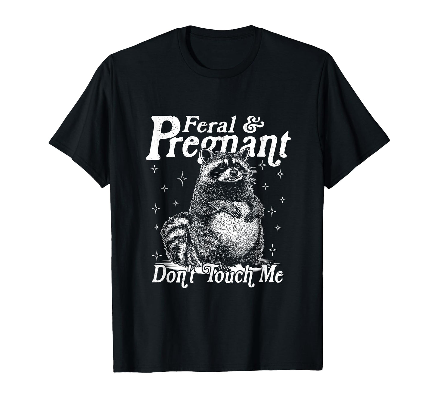 Feral And Pregnant Don't Touch Me, Funny Feral Raccoon Meme T-Shirt