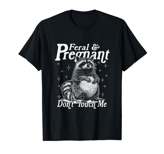 Feral And Pregnant Don't Touch Me, Funny Feral Raccoon Meme T-Shirt