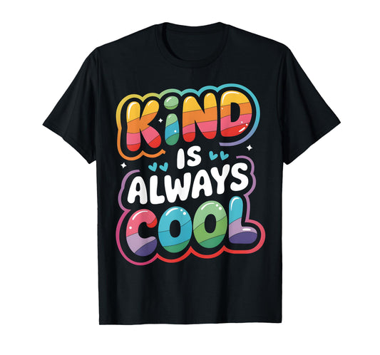 Kind is Always Cool Be Kind Positive Quotes Choose Kindness T-Shirt