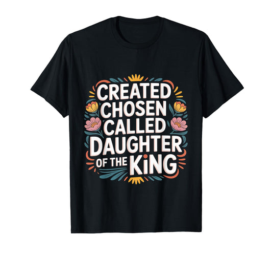Created Chosen Called Daughter Of The King - T-Shirt