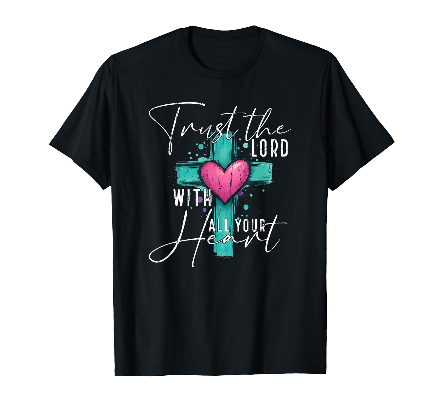 Trust The Lord with All Your Heart, Christian T-Shirt