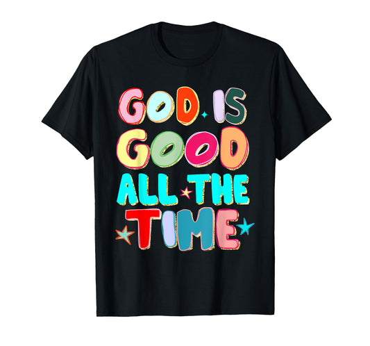 God is Good All The Time Faith-Based Christian Bible Verse T-Shirt