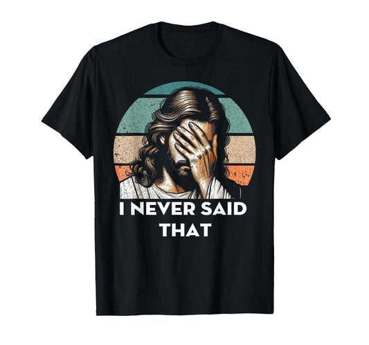 I Never Said That Jesus Meme Funny Christian God Religious T-Shirt