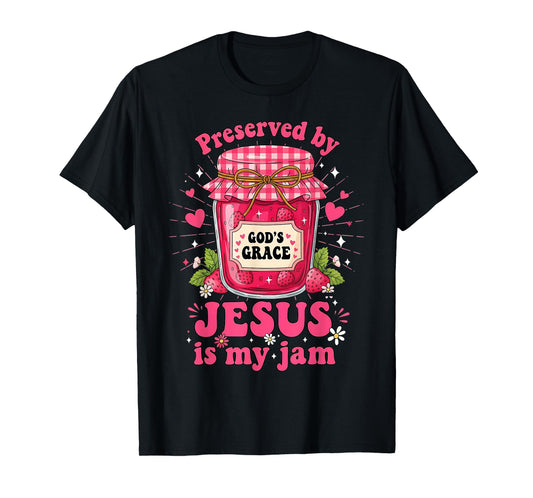 Preserved by God’s Grace Jesus is My Jam Strawberry Jar T-Shirt
