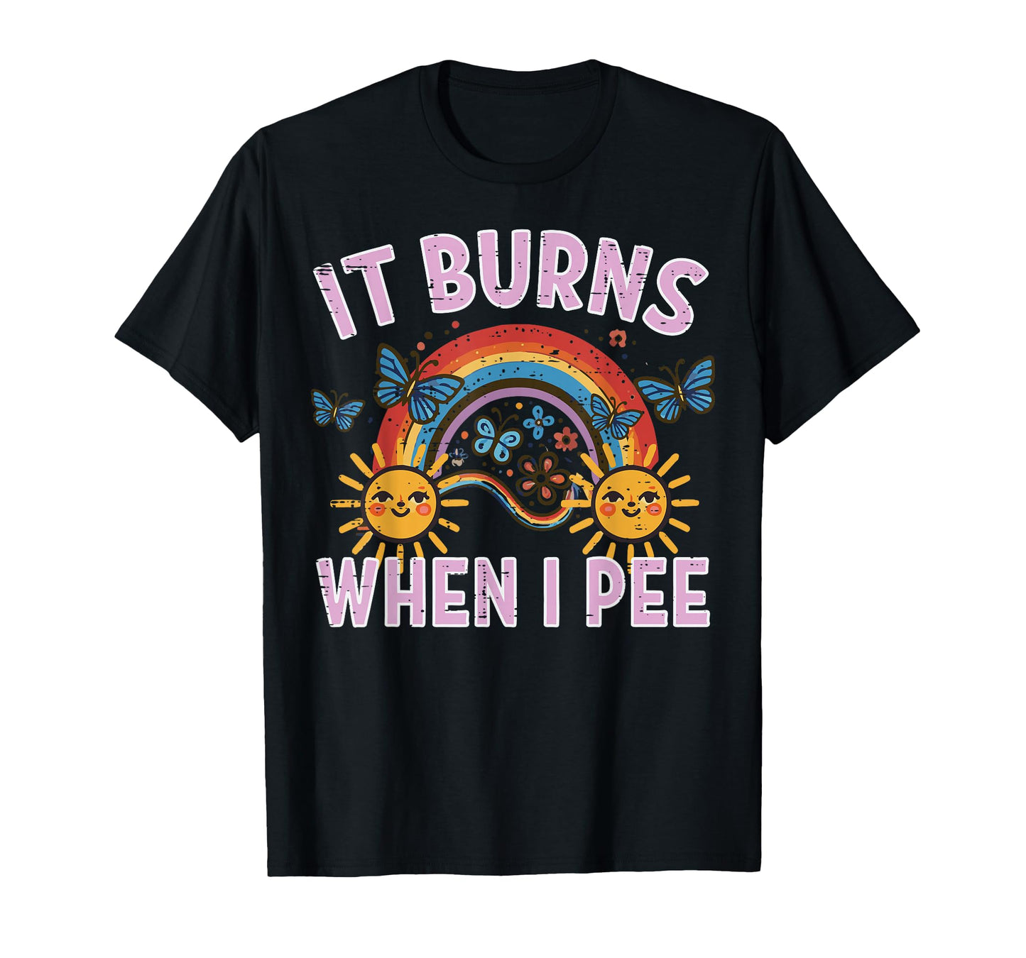 It Burns When I Pee Sun Rainbow Funny Saying Adult Women Men T-Shirt