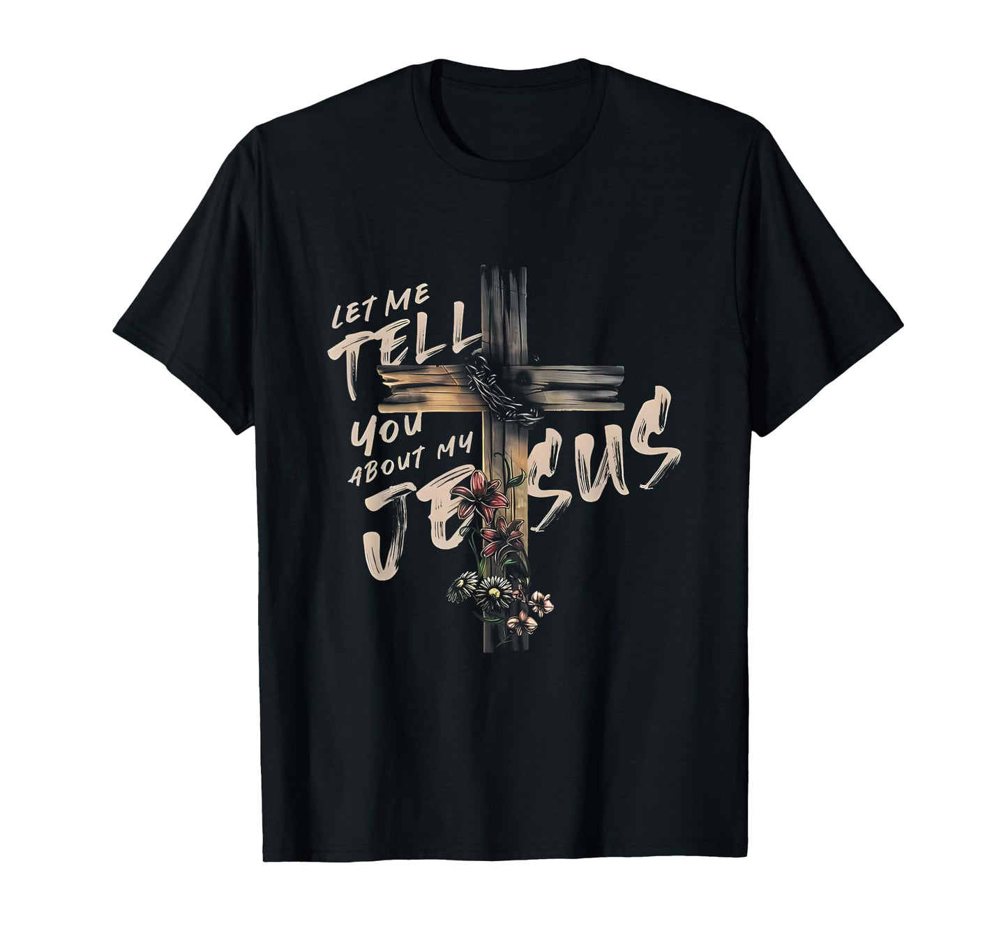 Let Me Tell You About My JESUS T Shirt T-Shirt