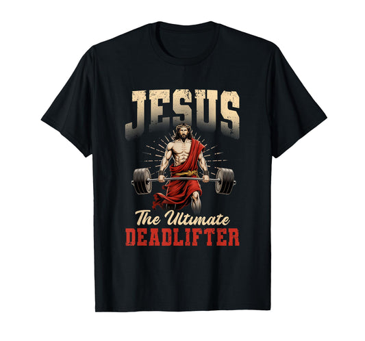 Funny Christian Workout Gym Jesus The Ultimate Deadlift T-Shirt