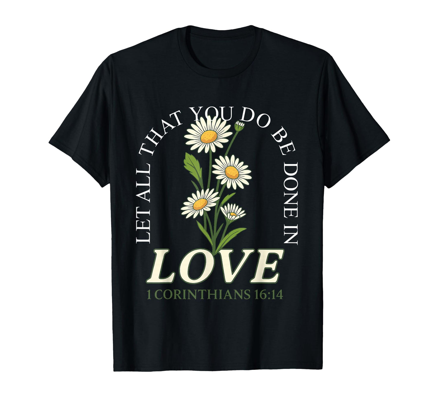 Let All That You Do Be Done In Love Daisy Flowers Christian T-Shirt